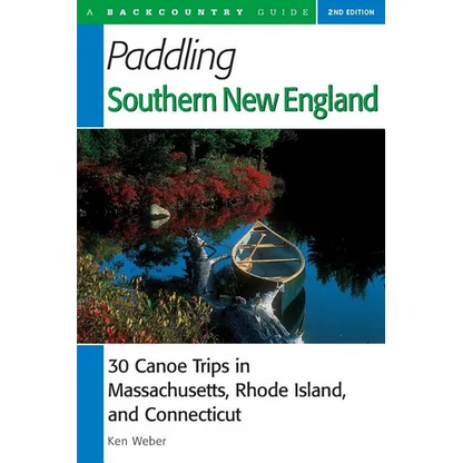 Paddling Southern New England: 30 Canoe Trips in Massachusetts, Rhode Island, and Connecticut - Paperback