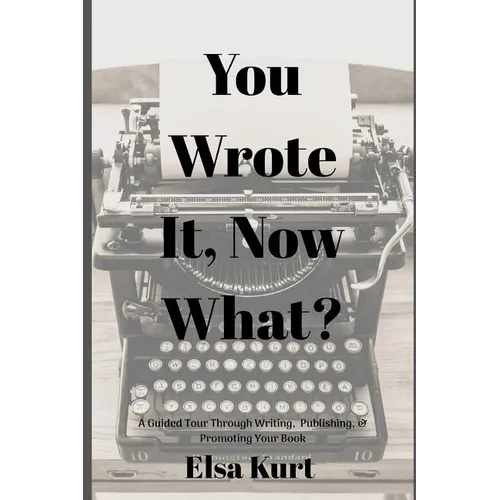 You Wrote It, Now What?: A Guided Tour Through Writing, Publishing, & Promoting Your Book - Paperback