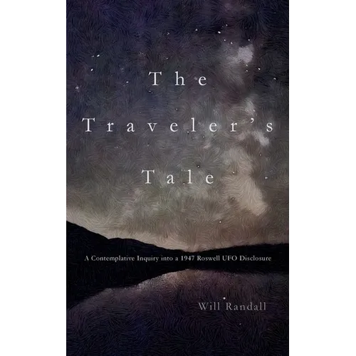 The Traveler's Tale: A Contemplative Inquiry into a 1947 Roswell UFO Disclosure - Paperback