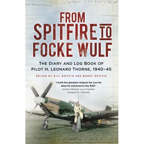 From Spitfire to Focke Wulf: The Diary and Log Book of Pilot H. Leonard Thorne, 1940-45 - Paperback