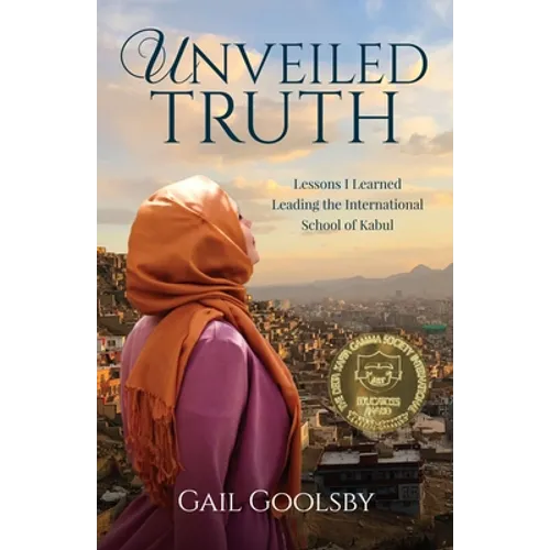 Unveiled Truth: Lessons I Learned Leading the International School of Kabul - Paperback