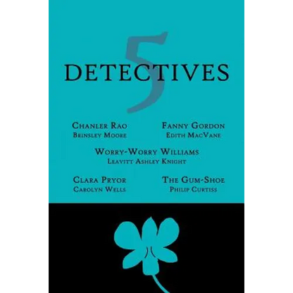 5 Detectives: Chanler Rao, Worry-Worry Williams, Miss Fanny Gordon, Clara Pryor, The "Gum-Shoe" - Paperback