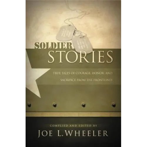 Soldier Stories: True Tales of Courage, Honor, and Sacrifice from the Frontlines - Paperback
