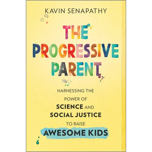 The Progressive Parent: Harnessing the Power of Science and Social Justice to Raise Awesome Kids - Hardcover