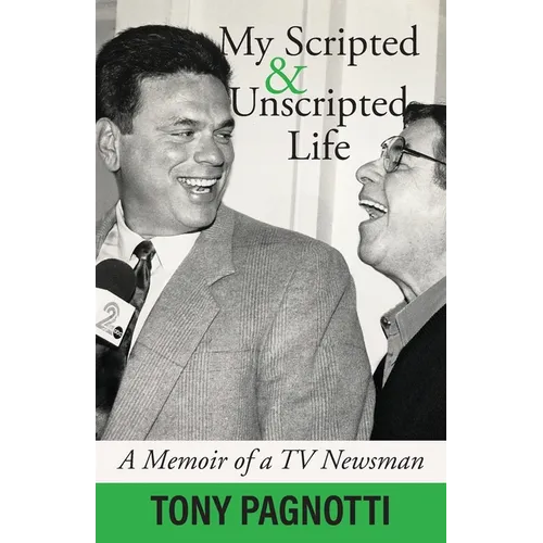My Scripted and Unscripted Life: A Memoir of a TV Newsman - Paperback