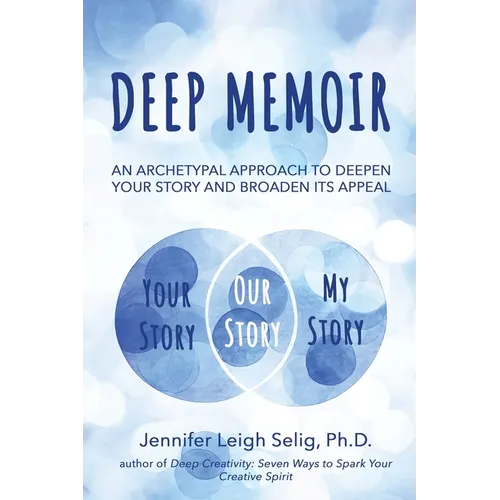 Deep Memoir: An Archetypal Approach to Deepen Your Story and Broaden Its Appeal - Paperback