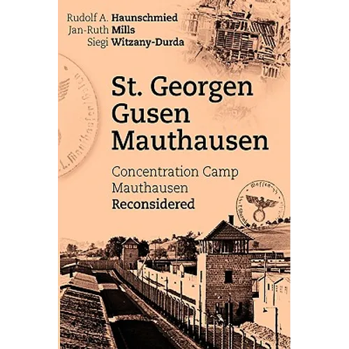 St. Georgen - Gusen - Mauthausen: Concentration Camp Mauthausen Reconsidered - Paperback