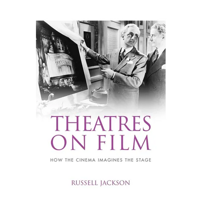 Theatres on Film: How the Cinema Imagines the Stage - Paperback