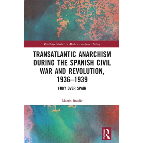 Transatlantic Anarchism During the Spanish Civil War and Revolution, 1936-1939: Fury Over Spain - Paperback