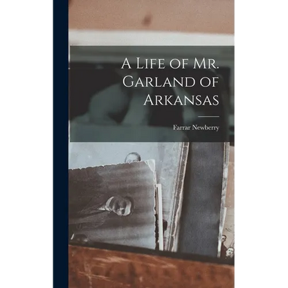 A Life of Mr. Garland of Arkansas - Hardcover