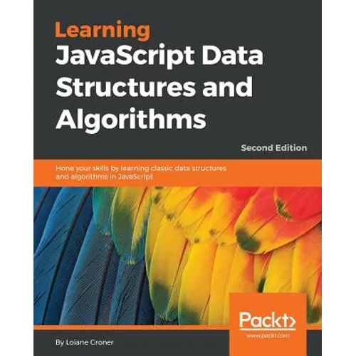 Learning JavaScript Data Structures and Algorithms - Second Edition: Hone your skills by learning classic data structures and algorithms in JavaScript - Paperback