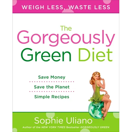 The Gorgeously Green Diet: Save Money, Save the Planet, Simple Recipes - Paperback
