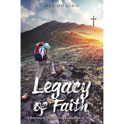 Legacy of Faith: A Journey of Discovering God's Plan in My Life - Paperback