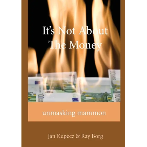 It's Not About The Money: Unmasking mammon - Paperback