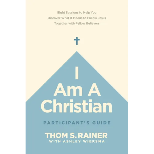 I Am a Christian Participant's Guide: Eight Sessions to Help You Discover What It Means to Follow Jesus Together with Fellow Believers - Paperback
