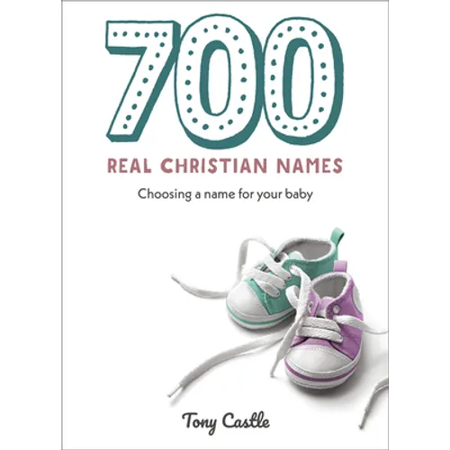 700 Real Christian Names: Choosing a Name for Your Baby - Paperback