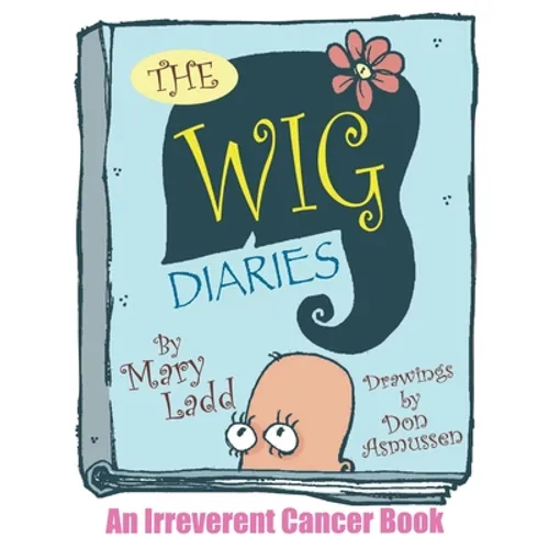 The Wig Diaries: An Irreverent Cancer Book - Paperback