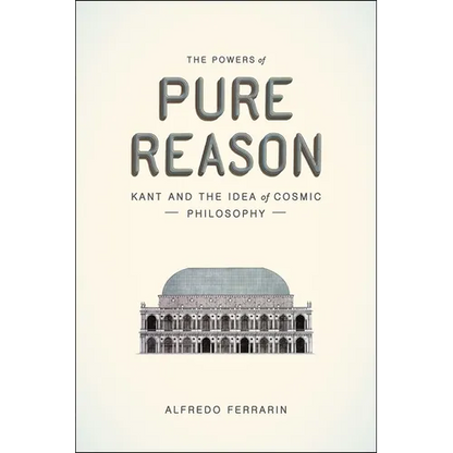 The Powers of Pure Reason: Kant and the Idea of Cosmic Philosophy - Paperback