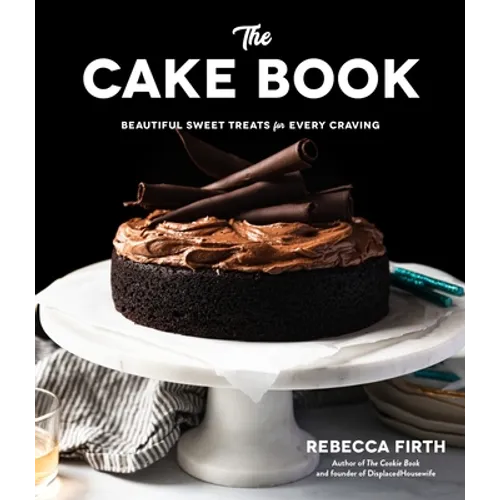 The Cake Book: Beautiful Sweet Treats for Every Craving - Hardcover