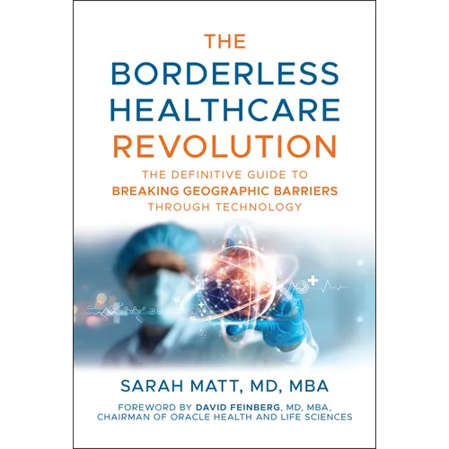 The Borderless Healthcare Revolution: The Definitive Guide to Breaking Geographic Barriers Through Technology - Hardcover