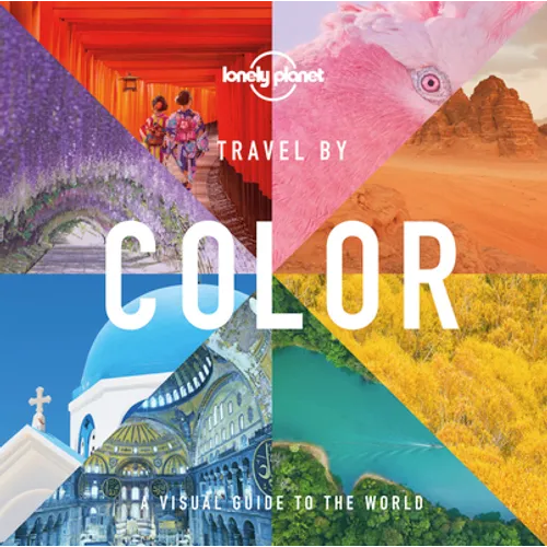 Lonely Planet Travel by Color: 400 Stunning Photographs Organized by Their Vivid Shade from Reds to Greens & Blues Beautiful Guide to Inspire Your Nex - Hardcover