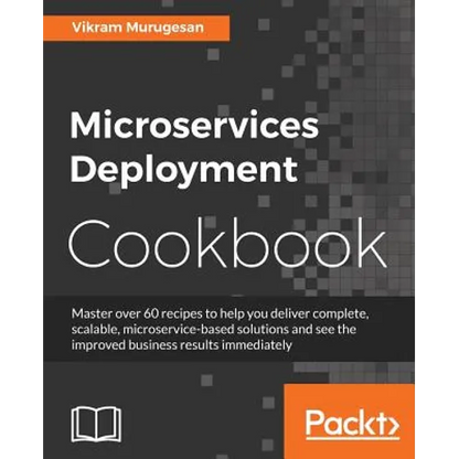Microservices Deployment Cookbook - Paperback