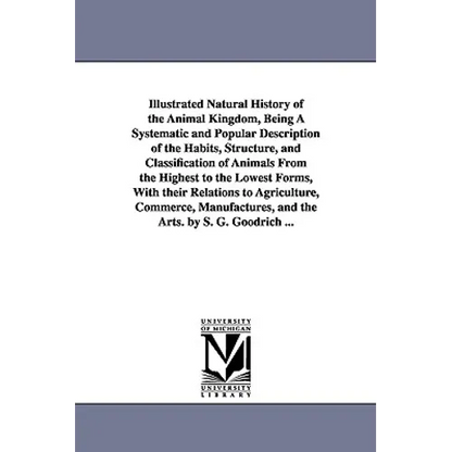 Illustrated Natural History of the Animal Kingdom, Being A Systematic and Popular Description of the Habits, Structure, and Classification of Animals - Paperback