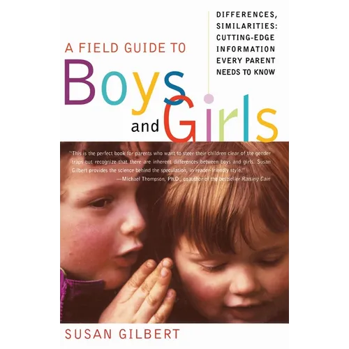 A Field Guide to Boys and Girls: Differences, Similarities: Cutting-Edge Information Every Parent Needs to Know - Paperback