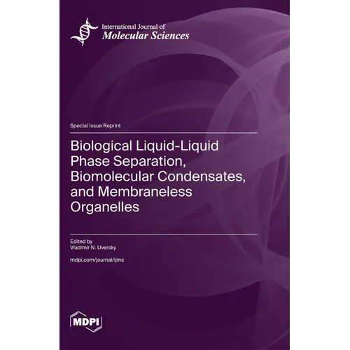 Biological Liquid-Liquid Phase Separation, Biomolecular Condensates, and Membraneless Organelles - Hardcover