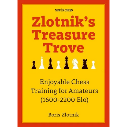 Zlotnik's Treasure Trove: Enjoyable Chess Training for Amateurs (1600-2200 Elo) - Paperback
