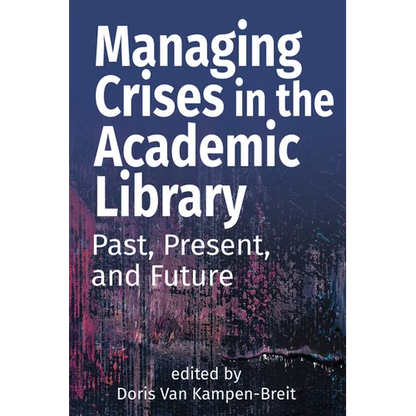 Managing Crises in the Academic Library: Past, Present, and Future - Paperback