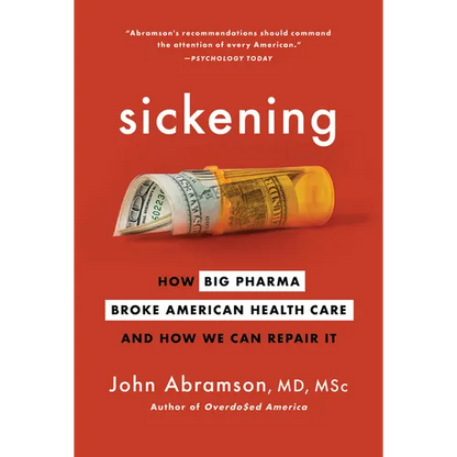 Sickening: How Big Pharma Broke American Health Care and How We Can Repair It - Paperback