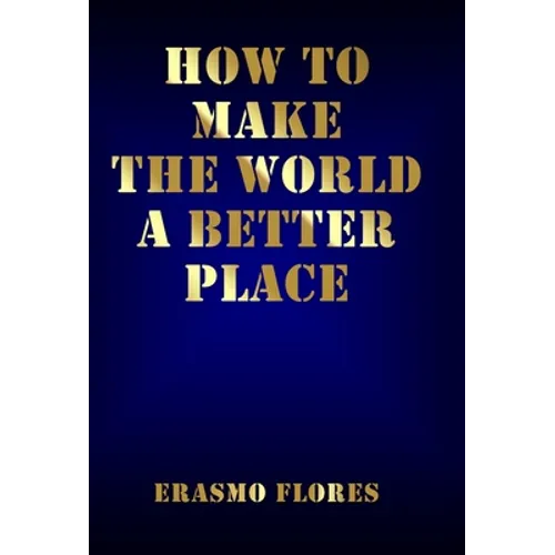How To Make The World A Better Place - Hardcover