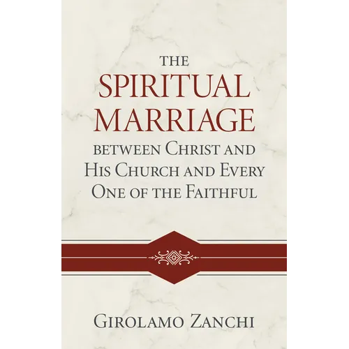The Spiritual Marriage Between Christ and His Church and Every One of the Faithful - Hardcover