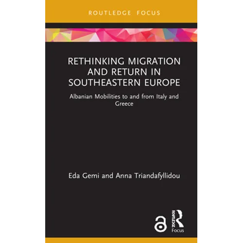 Rethinking Migration and Return in Southeastern Europe: Albanian Mobilities to and from Italy and Greece - Hardcover