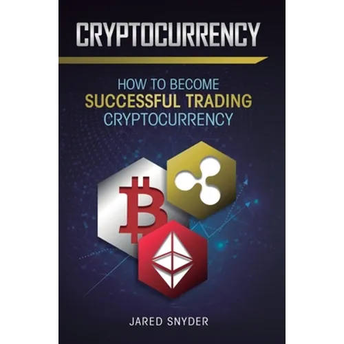 Cryptocurrency: How to Become Successful Trading Cryptocurrency - Hardcover