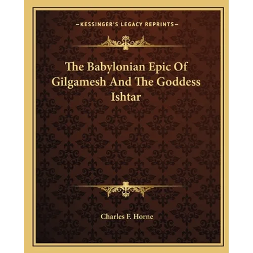 The Babylonian Epic Of Gilgamesh And The Goddess Ishtar - Paperback