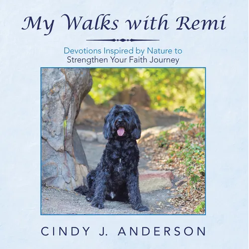 My Walks with Remi: Devotions Inspired by Nature to Strengthen Your Faith Journey - Paperback