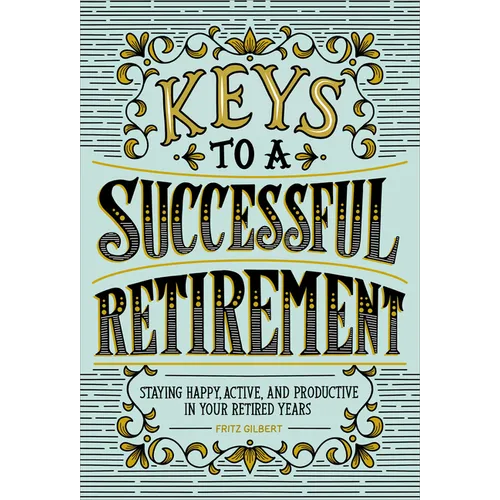 Keys to a Successful Retirement: Staying Happy, Active, and Productive in Your Retired Years - Paperback