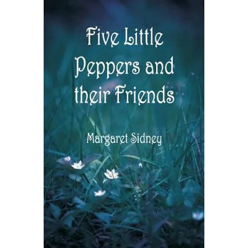 Five Little Peppers and their Friends - Paperback