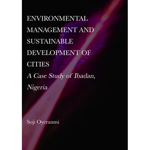 Environmental Management and Sustainable Development of Cities: A Case Study of Ibadan, Nigeria - Hardcover