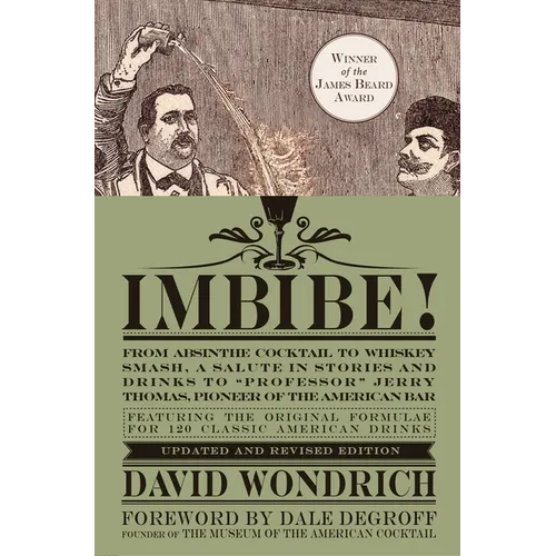 Imbibe! Updated and Revised Edition: From Absinthe Cocktail to Whiskey Smash, a Salute in Stories and Drinks to Professor Jerry Thomas, Pioneer of the - Hardcover