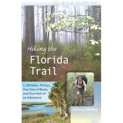 Hiking the Florida Trail: 1,100 Miles, 78 Days, Two Pairs of Boots, and One Heck of an Adventure - Paperback