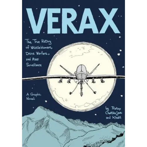 Verax: The True History of Whistleblowers, Drone Warfare, and Mass Surveillance: A Graphic Novel - Paperback