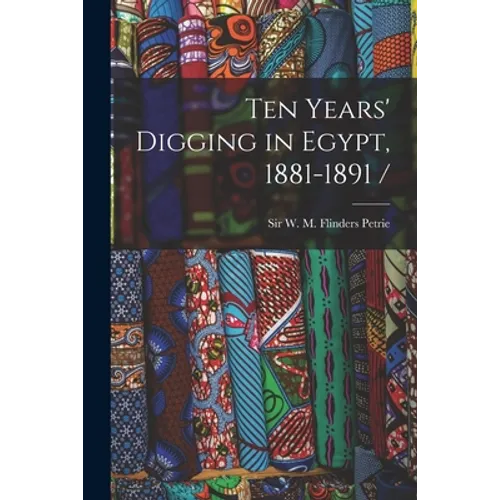 Ten Years' Digging in Egypt, 1881-1891 / - Paperback