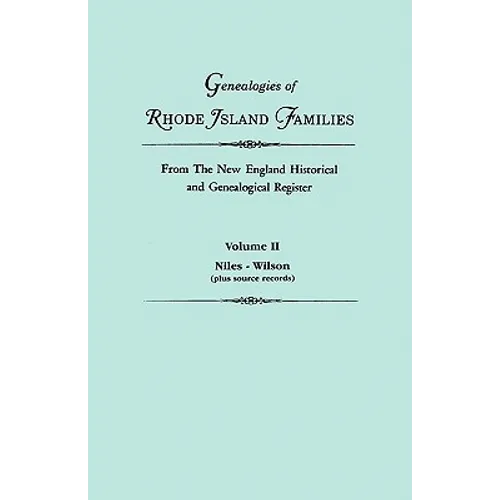 Genealogies of Rhode Island Families from the New England Historical and Genealogical Register. in Two Volumes. Volume II: Niles - Wilson (Plus Source - Paperback