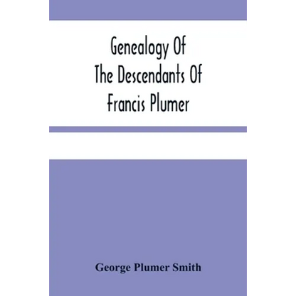 Genealogy Of The Descendants Of Francis Plumer - Paperback