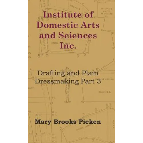 Institute of Domestic Arts and Sciences - Drafting and Plain Dressmaking Part 3 - Hardcover