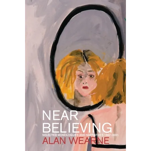 Near Believing: Selected Monologues and Narratives 1967-2021 - Paperback