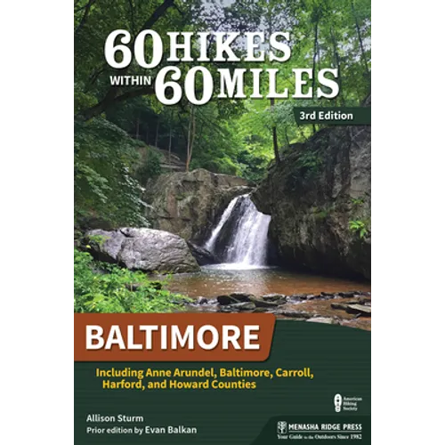 60 Hikes Within 60 Miles: Baltimore: Including Anne Arundel, Baltimore, Carroll, Harford, and Howard Counties - Hardcover